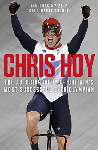 Chris Hoy: My Autobiography of Britain's most successful ever olympian